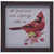 Framed Cardinal Memorial Block - Reads "Our Loved Ones Are Always With Us"