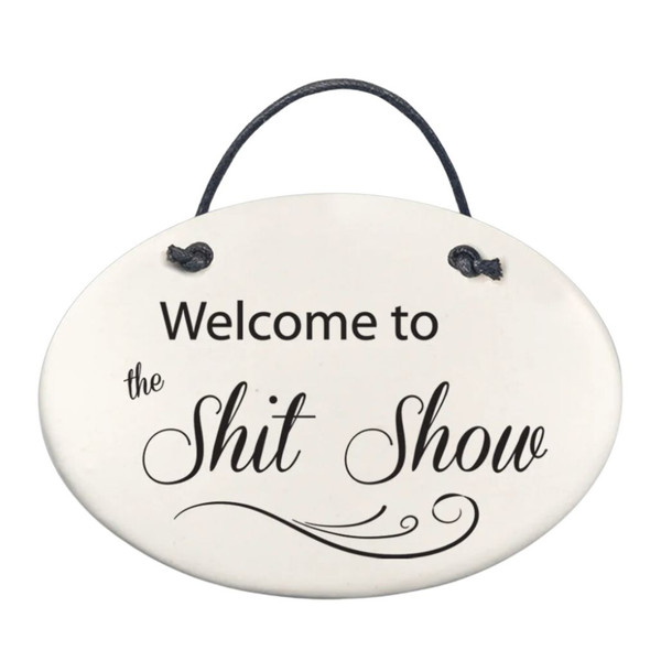 Welcome to the Shit Show Ceramic Wall Plaque