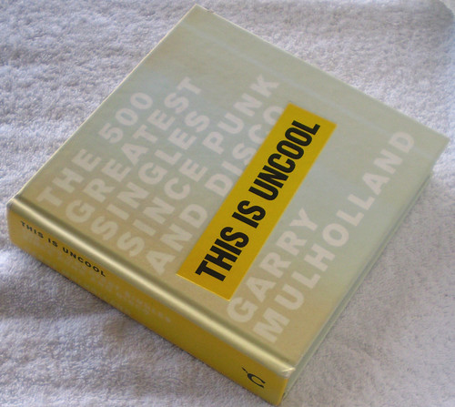 Music Nostalgia Book - THIS IS UNCOOL (Garry Mulholland) The 500 Greatest Singles Since Punk And Disco  (Hard Cover) 2002