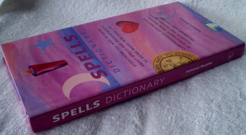 Human Interest Book -  SPELLS DICTIONARY (Everything You Need To Know About Spells And Enchantments To Bring Magic Into Your Life) Antonia Beattie 2003