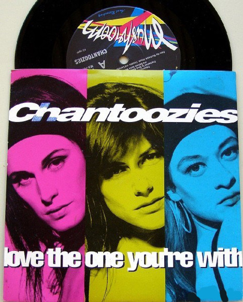 Pop - CHANTOOZIES Love The One You're With Vinyl 7" 1991