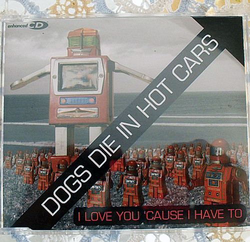 Indie Rock - DOGS DIE IN HOT CARS I Love You 'Cause I Have To CD Maxi Single 2004