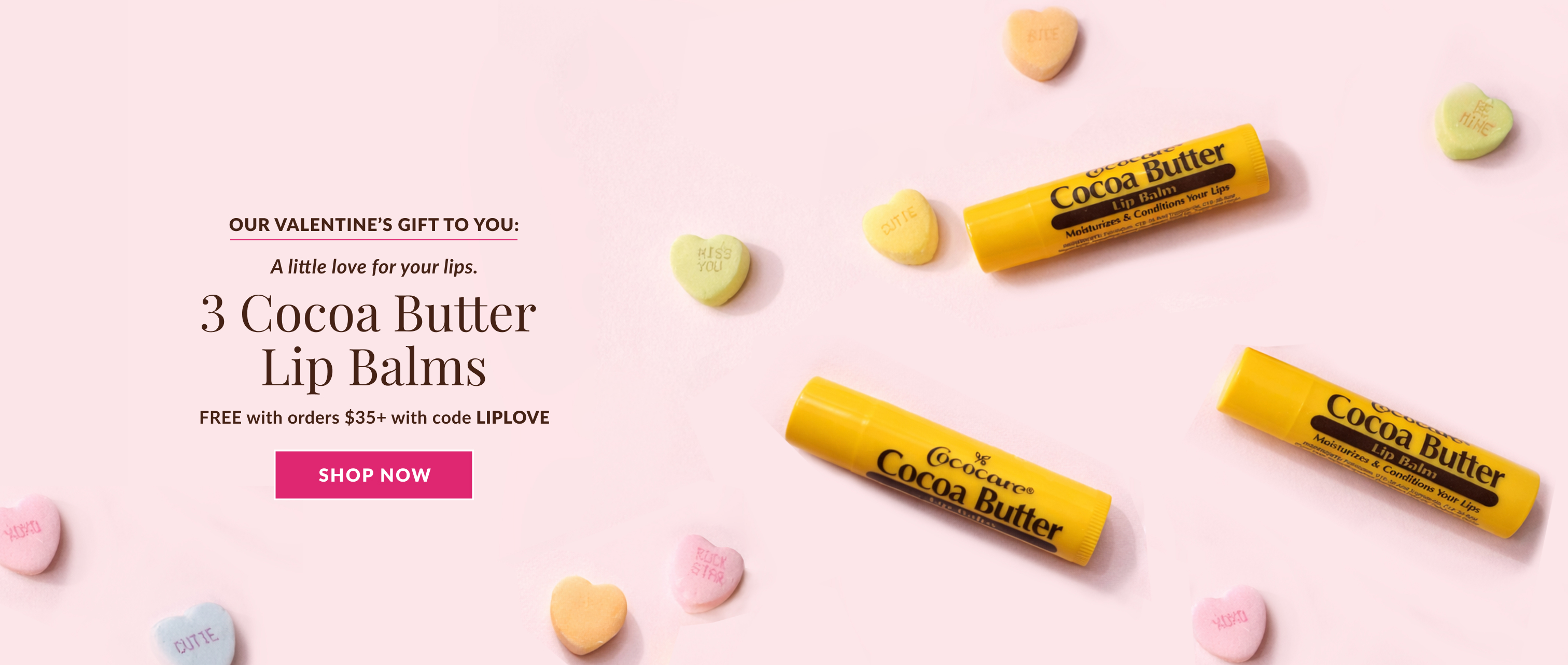 Valentine's Gift to You. A litte Love for your lips. 3 Cocoa Butter Lip Balms with purchases of $35 or more.