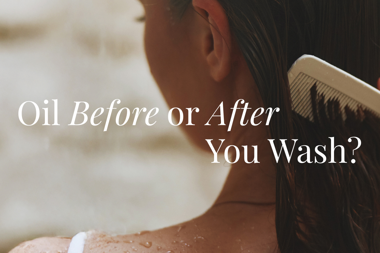 Hair Oil Before or After You Wash? The Complete Guide to Using ...