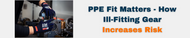 PPE Fit Matters: How Ill-Fitting Gear Increases Risk—and How to Choose the Right Sizes