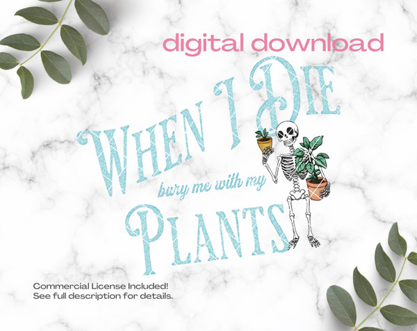 When I die, Bury me with my Plants Sublimation Digital Download PNG File