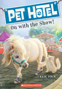 On With the Show! (Pet Hotel #4) by Kate Finch On With the Show! (Pet Hotel #4) by Kate Finch
