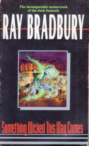 Something Wicked This Way Comes by Ray Bradbury Something Wicked This Way Comes by Ray Bradbury