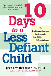 Front cover image for the book 10 Days to a Less Defiant Child: The Breakthrough Program for Overcoming Your Child's Difficult Behavior by Jeffrey Bernstein Ph.D. Front cover image for the book 10 Days to a Less Defiant Child: The Breakthrough Program for Overcoming Your Child's Difficult Behavior by Jeffrey Bernstein Ph.D.