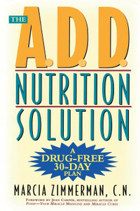 Front cover of the book The A.D.D. Nutrition Solution: A Drug-Free 30 Day Plan by Marcia Zimmerman Front cover of the book The A.D.D. Nutrition Solution: A Drug-Free 30 Day Plan by Marcia Zimmerman