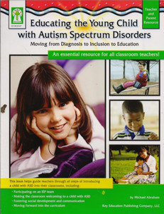 Front cover image of the book Educating the Young Child with Autism Spectrum Disorders : Moving from Diagnosis to Inclusion to Education by Michael Abraham. Front cover image of the book Educating the Young Child with Autism Spectrum Disorders : Moving from Diagnosis to Inclusion to Education by Michael Abraham.
