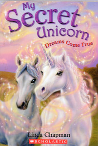 Front cover image of the book Dreams Come True (My Secret Unicorn) by Linda Chapman Front cover image of the book Dreams Come True (My Secret Unicorn) by Linda Chapman