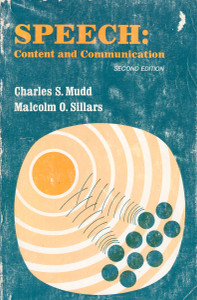Front cover image of the book Speech: Content and Communication by Charles S. Mudd & Malcolm O. Sillars Front cover image of the book Speech: Content and Communication by Charles S. Mudd & Malcolm O. Sillars