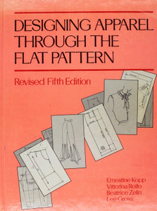 Designing Apparel Through the Flat Pattern, Revised Front cover image of the book Fifth Edition by Ernestine Kopp, Vittorina Rolfo, Beatrice Zelin, Lee Gross