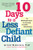 Front cover image for the book  10 Days to a Less Defiant Child: The Breakthrough Program for Overcoming Your Child's Difficult Behavior by Jeffrey Bernstein Ph.D.