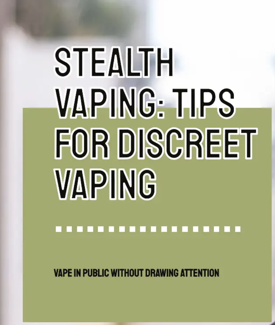 How to Stealth Vape: Tips for Discreet Vaping in Public