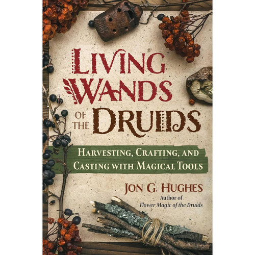 Living Wands of the Druids - Jon G. Hughes