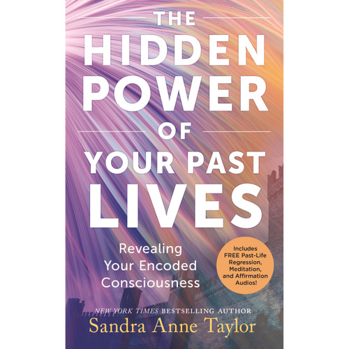 The Hidden Power of Your Past Lives - Sandra Anne Taylor
