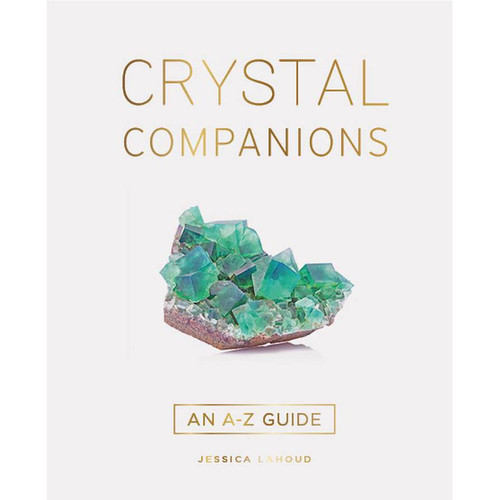 Crystal Companions: An A-Z Guide - Jessica Lahoud