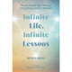Infinite Life, Infinite Lessons - Susan Grau
