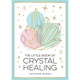 The Little Book of Crystal Healing by Catherine Gerdes
