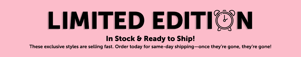 Limited Edition Styles