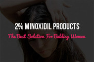 2% Minoxidil Products: The Best Solution For Balding Women