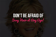  Don't Be Afraid of Sexy Hair at Any Age! 