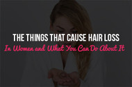 The Things That Cause Hair Loss In Women and What You Can Do About It