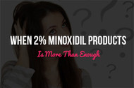 When 2% Minoxidil Products is More Than Enough