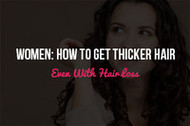 Women: How to Get Thicker Hair, Even With Hair Loss