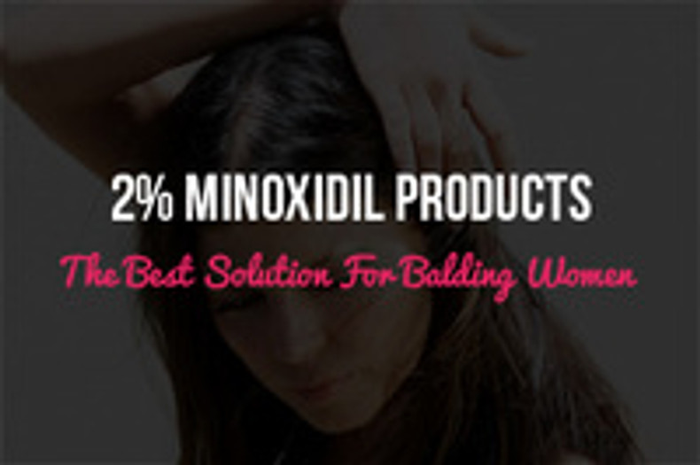 2% Minoxidil Products: The Best Solution For Balding Women