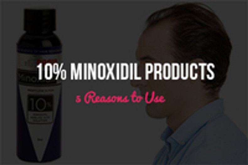 5 Reasons to Use 10% Minoxidil Products