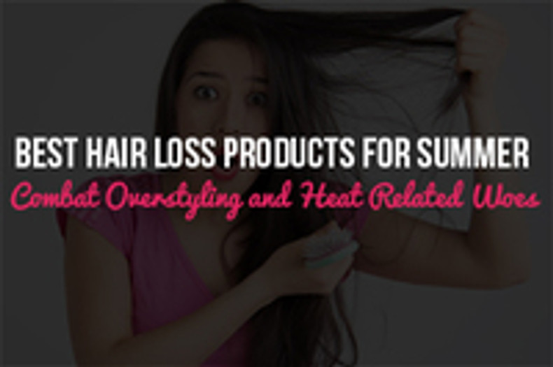  Best Hair Loss Products for Summer: Combat Overstyling and Heat Related Woes 