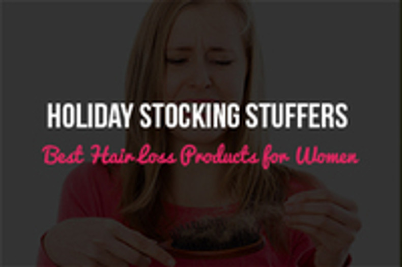 Holiday Stocking Stuffers: 3 Of the Best Hair Loss Products for Women [Part 1]