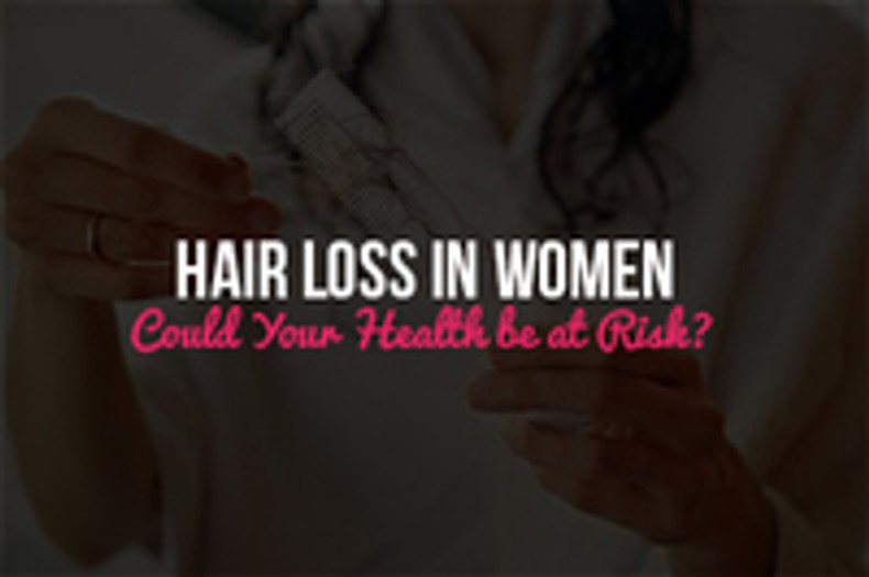 Hair Loss in Women--Could Your Health be at Risk?