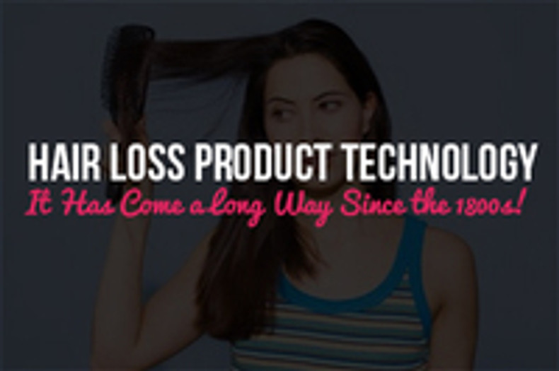 Hair Loss Product Technology: It Has Come a Long Way Since the 1800s!