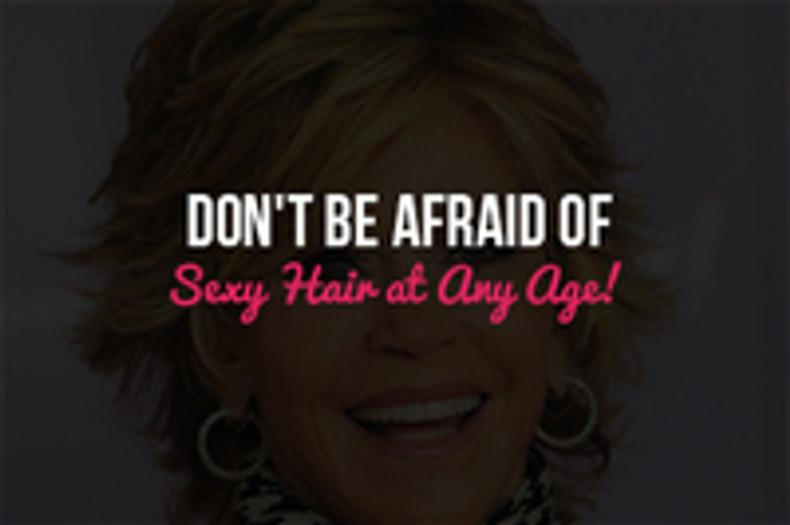  Don't Be Afraid of Sexy Hair at Any Age! 