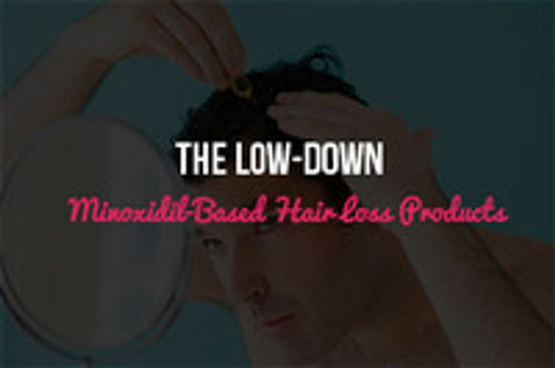 The Low-Down On Minoxidil-Based Hair Loss Products