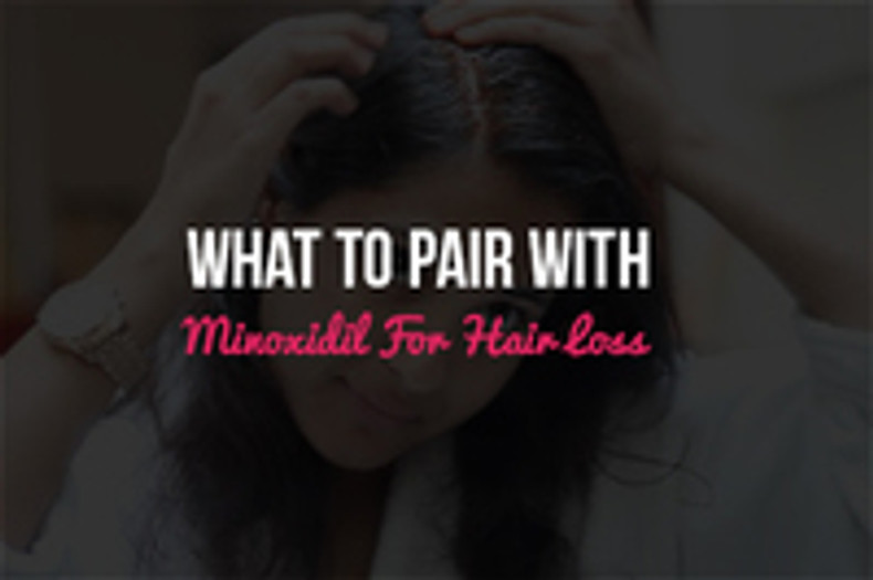 What To Pair With Minoxidil For Hair Loss