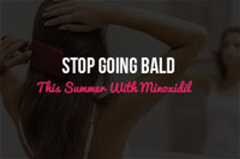 Stop Going Bald This Summer With Minoxidil