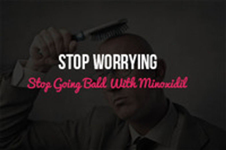 Stop Worrying and Stop Going Bald With Minoxidil