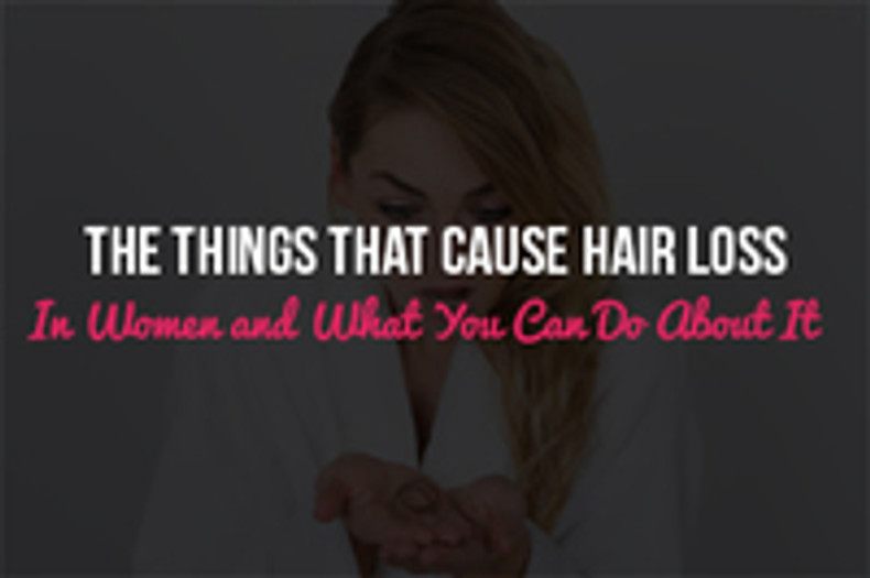 The Things That Cause Hair Loss In Women and What You Can Do About It