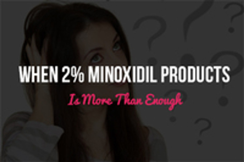 When 2% Minoxidil Products is More Than Enough