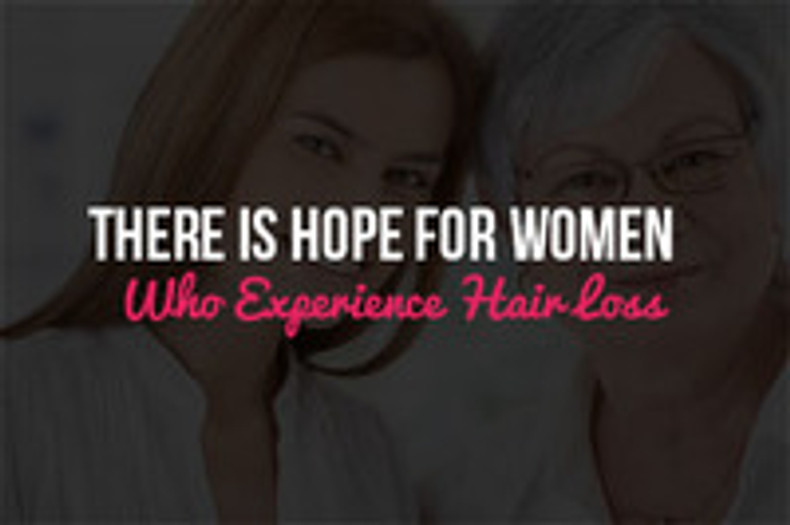 There is Hope For Women Who Experience Hair Loss