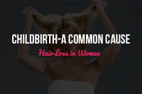 Childbirth-A Common Cause of Hair Loss in Women