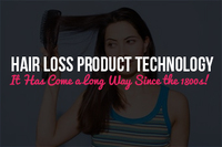 Hair Loss Product Technology: It Has Come a Long Way Since the 1800s!