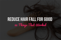 Reduce Hair Fall For Good - 23 Things That Worked