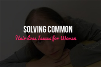 Solving Common Hair Loss Issues for Women 