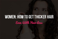 Women: How to Get Thicker Hair, Even With Hair Loss